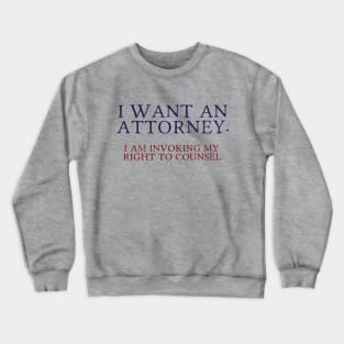 I want a lawyer! Crewneck Sweatshirt